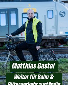 Matthias Gastel weiter für Bahn und Güterverkehr zuständig